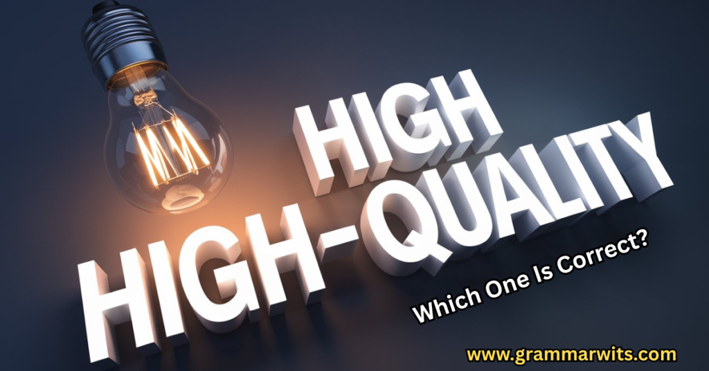 High Quality or High-Quality: Which One Is Correct?