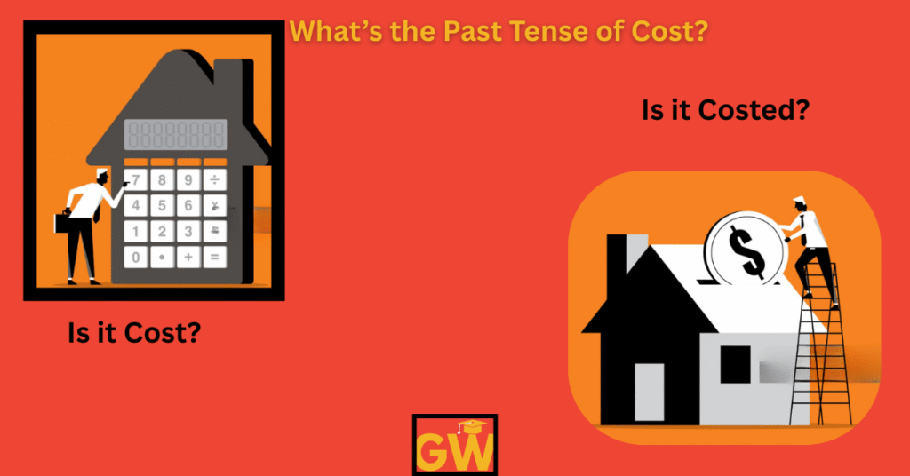 What’s the Past Tense of Cost: Is It Cost or Costed?