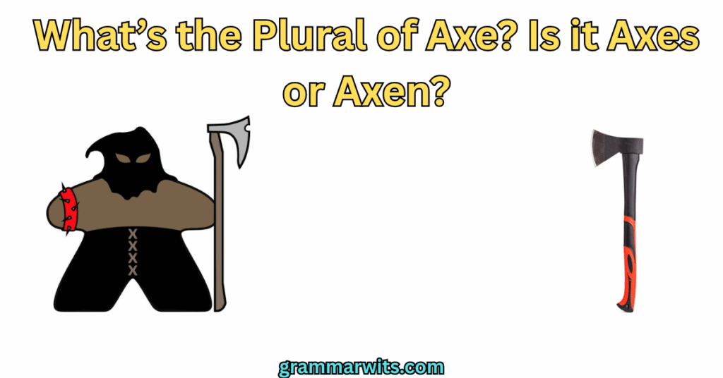 What’s the Plural of Axe? Is it Axes or Axen?