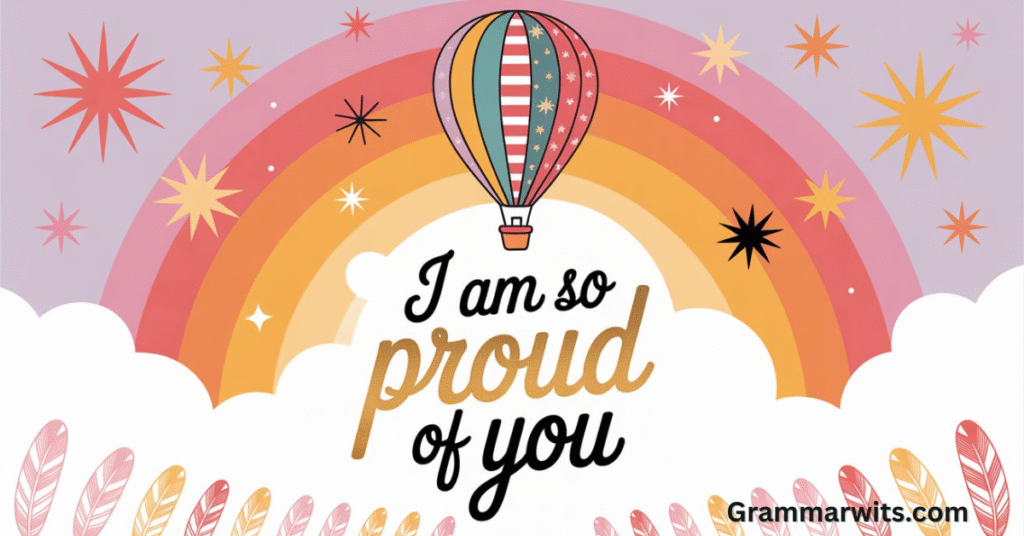 40+ Heartwarming I Am So Proud of You Messages
