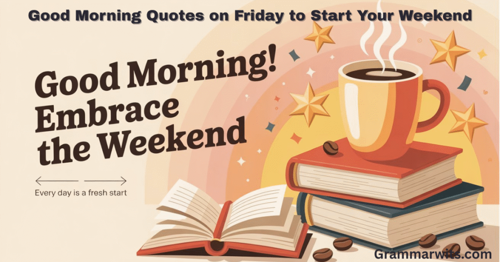 Good Morning Quotes on Friday to Start Your Weekend
