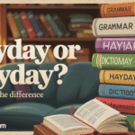 Heyday or Hayday: What’s the Right Word to Use?