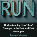 Understanding How “Run” Changes in the Past and Past Participle